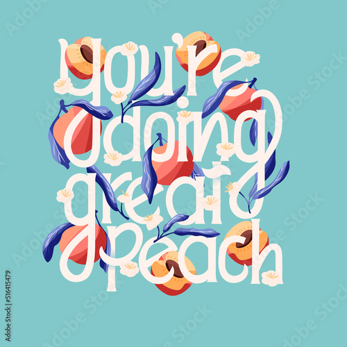 You're doing great peach lettering illustration with peaches. Hand lettering; fruit and floral design in bright colors. Colorful vector illustration.