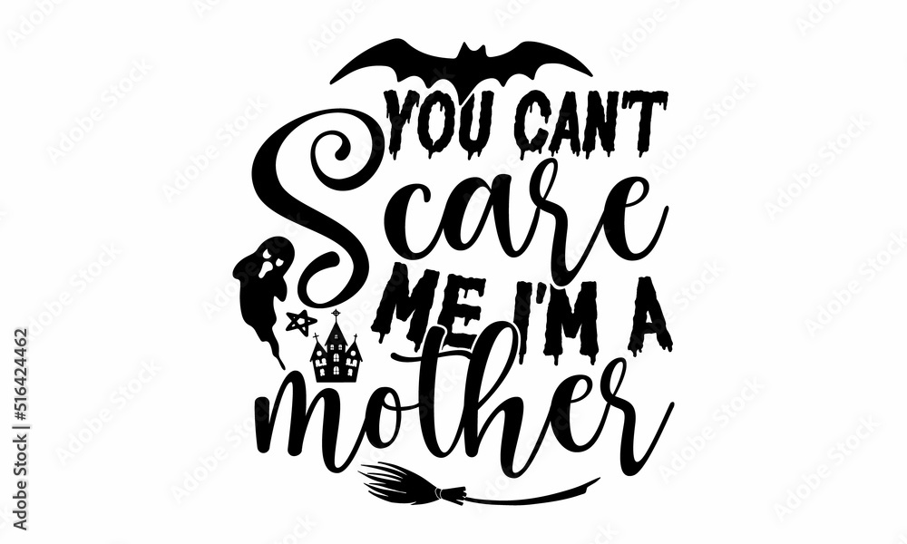 You can't scare me I'm a mother, Halloween SVG, t shirt designs, vector print, Halloween mystical quote, Witch hat, hand, eye, Halloween lettering You can't scare me I'm a mother, Halloween SVG, t shirt designs, vector print, Halloween mystical quote, Witch hat, hand, eye, Halloween lettering
