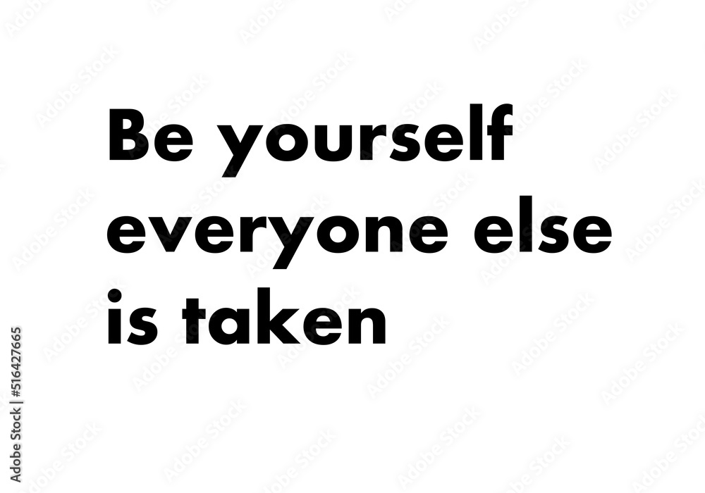 Be yourself everyone else is taken Be yourself everyone else is taken