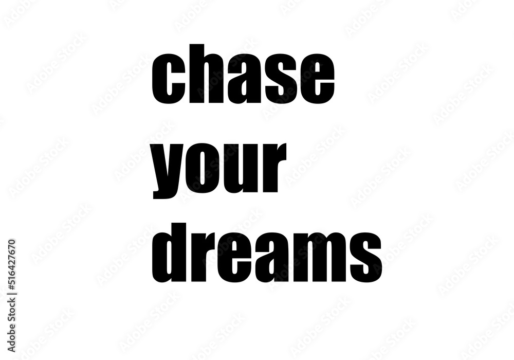 Chase your dreams. Motivational quotes Chase your dreams. Motivational quotes