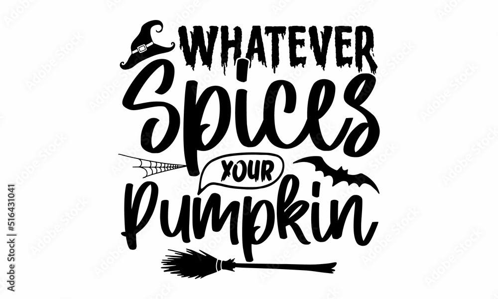 Whatever spices your pumpkin, Halloween SVG, t shirt designs, Vector illustration in flat style with witch, cat, raven, hat, ghosts, bats, candle, pumpkin, spider, cobweb, skull and bones Whatever spices your pumpkin, Halloween SVG, t shirt designs, Vector illustration in flat style with witch, cat, raven, hat, ghosts, bats, candle, pumpkin, spider, cobweb, skull and bones