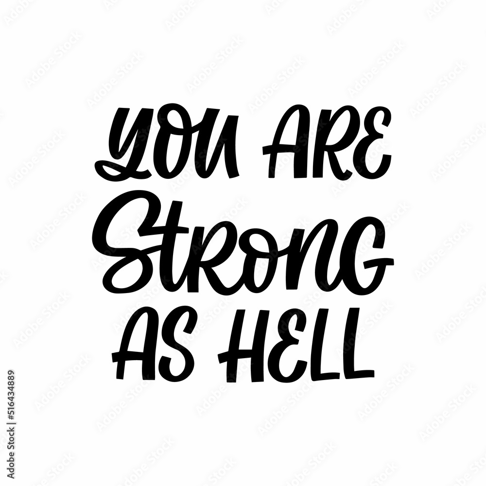 Hand drawn lettering quote. The inscription: You are strong as hell. Perfect design for greeting cards, posters, T-shirts, banners, print invitations. Hand drawn lettering quote. The inscription: You are strong as hell. Perfect design for greeting cards, posters, T-shirts, banners, print invitations.