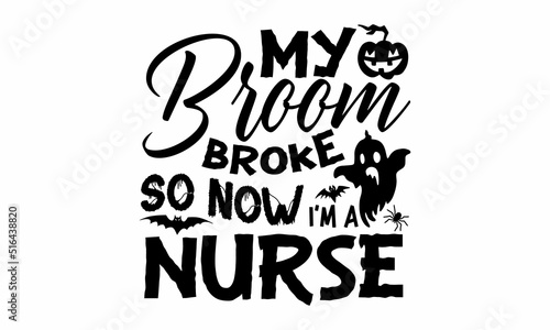 my broom broke so now i'm a nurse, Halloween SVG, t shirt designs, vector print, Halloween mystical quote, Cauldron with magic potion, Halloween lettering