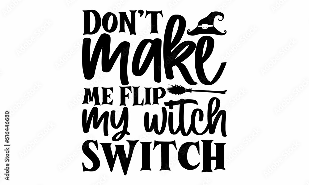 Don’t make me flip my witch switch, Halloween SVG, t shirt designs, Halloween mystical quote, Cauldron with magic potion, Halloween lettering Don’t make me flip my witch switch, Halloween SVG, t shirt designs, Halloween mystical quote, Cauldron with magic potion, Halloween lettering