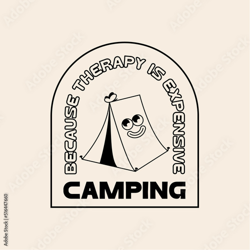 Funny Retro Illustration with Tourist Tent and Quote About Camping . Vector Character in Vintage Style. Outdoor Summer Camp Logo