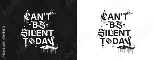 Modern Calligraphy t-shirt and merch print with slogan - can't be silent today. Provocative inscription with meaning isolated on white background. T-shirt, poster, merch graphic. Lettering grunge art