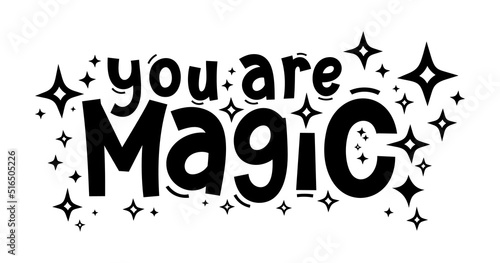 YOU ARE MAGIC. Hand drawn typography quote phrase. Motivation, inspirational vector design for print on tee, card, banner, poster, hoody. Modern font calligraphy style phrase - you are magic.