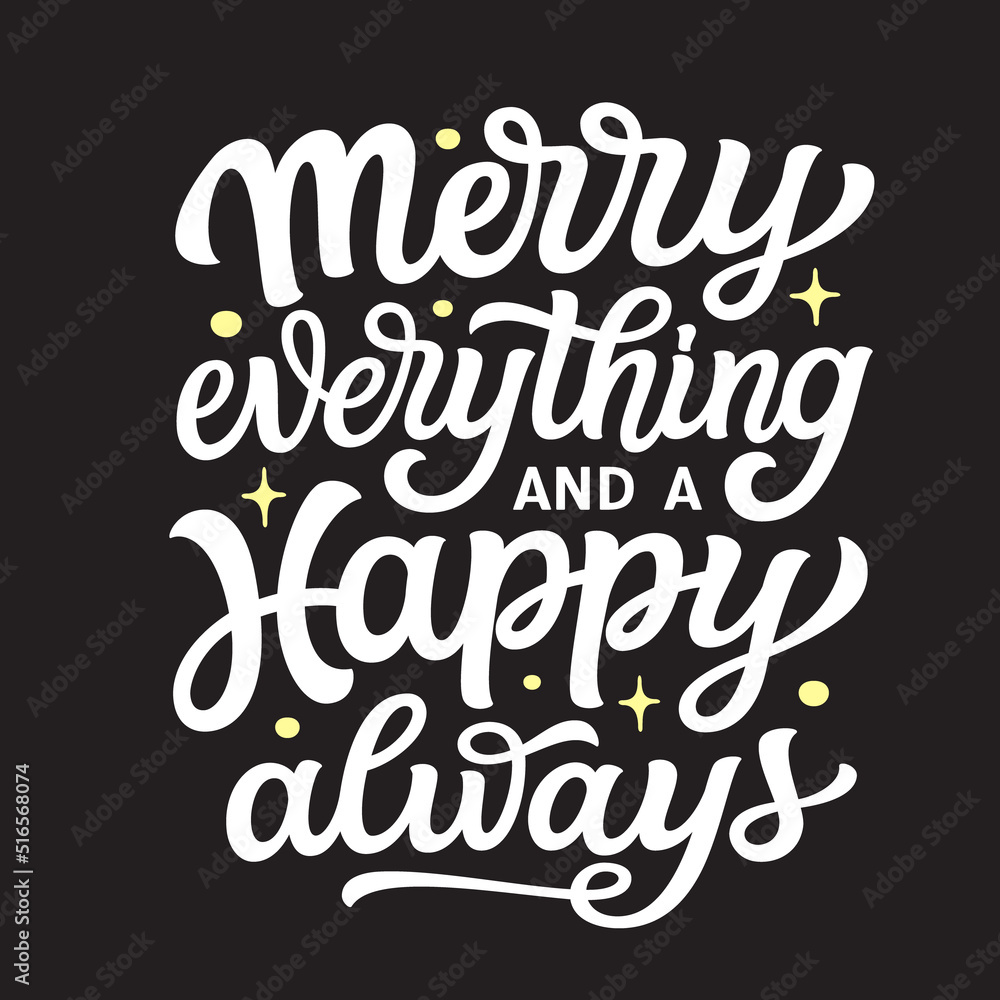 Merry everything and a happy always. Hand lettering poster, vector typography Merry everything and a happy always. Hand lettering poster, vector typography
