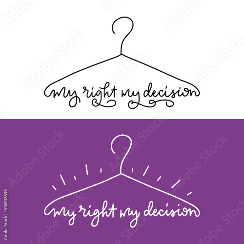 Coat hanger symbol. Slogan of My right my decision. Protest poster against ban abortion in the USA. Illurtation is isolated on a white background. Pro Women Rights 1973.