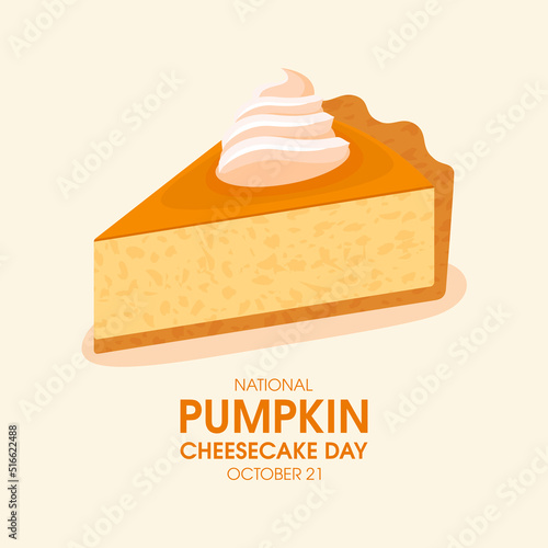 National Pumpkin Cheesecake Day vector. Slice of cake with whipped cream icon vector. October 21. Important day