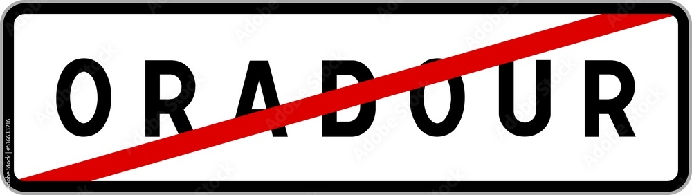 Panneau sortie ville agglomération Oradour / Town exit sign Oradour Panneau sortie ville agglomération Oradour / Town exit sign Oradour