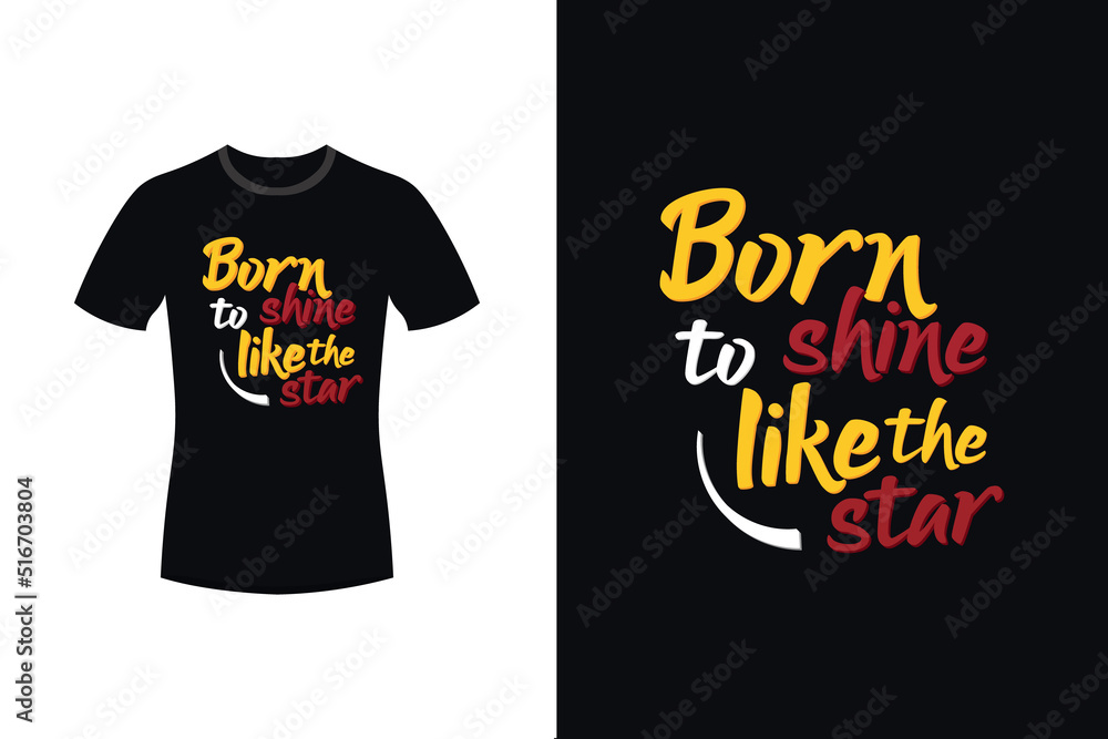 Born to shine like the star motivational typography t-shirt design
Born to shine like the star motivational typography t-shirt design