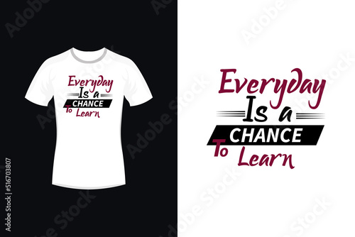 Everyday is a chance to learn motivational typography t-shirt design