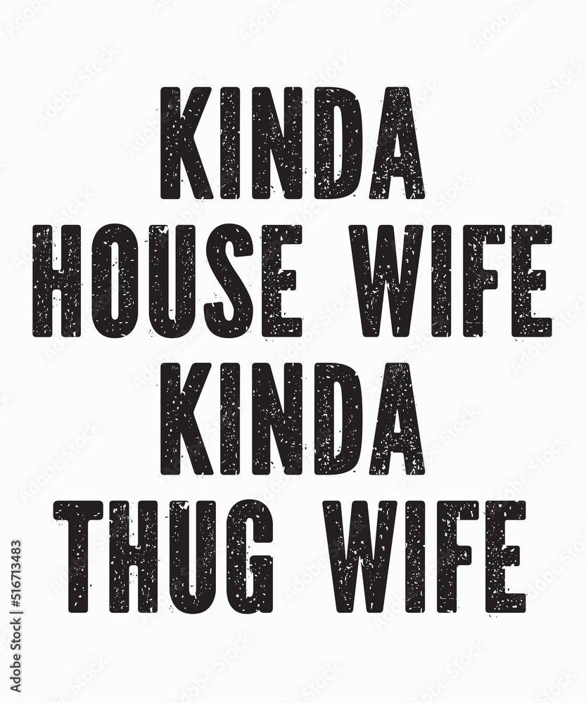 kinda housewife kinda thug wifeis a vector design for printing on various surfaces like t shirt, mug etc.