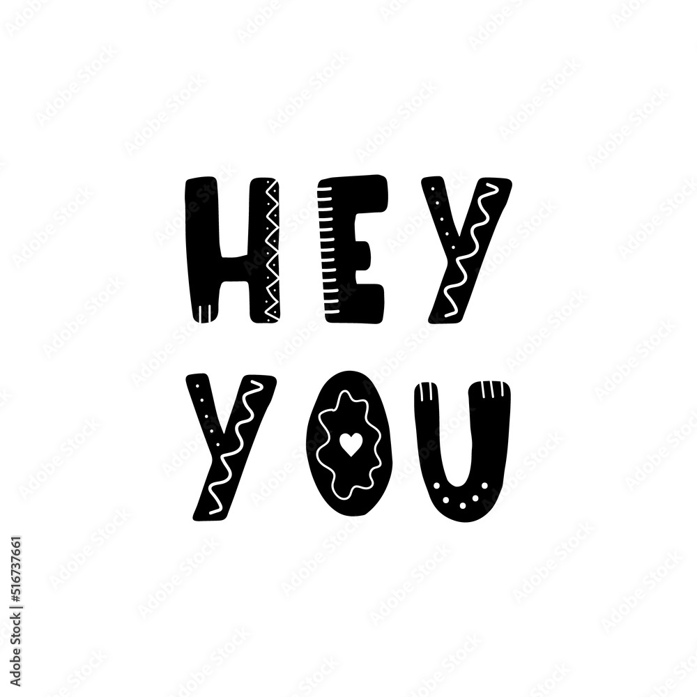 Hey you. Hand drawn scandinavian lettering quote for kids. Hygge children poster. Vector illustration in flat cartoon style. Great for card, invitation, textile. Hey you. Hand drawn scandinavian lettering quote for kids. Hygge children poster. Vector illustration in flat cartoon style. Great for card, invitation, textile.