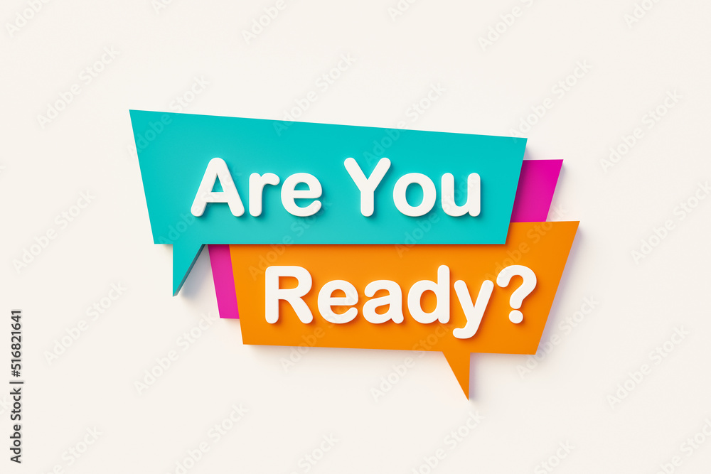 Are you ready - Speech bubble. Cartoon speech bubble in orange, blue, purple and white text. Motivation, chance and inspiration. 3D illustration Are you ready - Speech bubble. Cartoon speech bubble in orange, blue, purple and white text. Motivation, chance and inspiration. 3D illustration