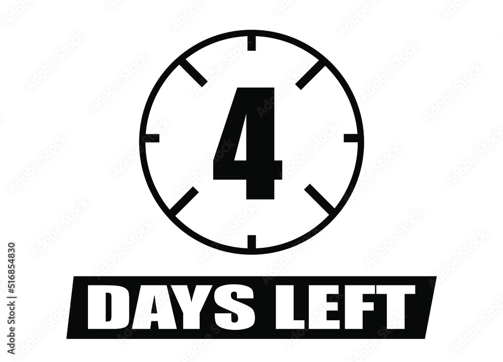 4 days left. Vector with days remaining in black color on white background. Countdown of days. 4 days left. Vector with days remaining in black color on white background. Countdown of days.