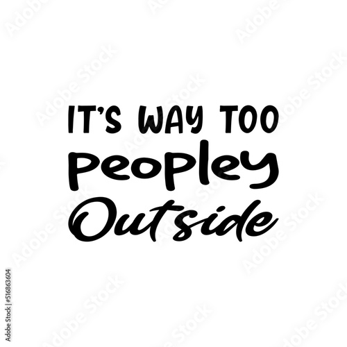 it's way too peopley outside black letter quote