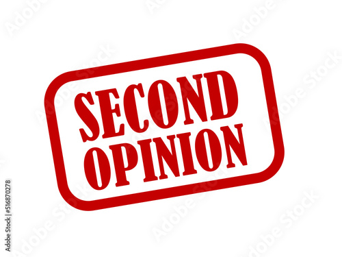 Second Opinion is an opinion on a matter disputed by two or more parties, text concept stamp