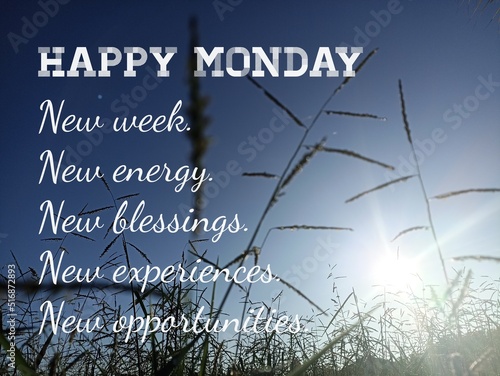 Happy Monday. Monday inspirational motivational quote - New week, new energy, new blessings, new experiences, new opportunities. On blue background of the sky with sun shine bright behind the meadow.