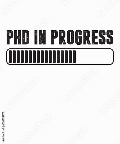 PhD In Progressis a vector design for printing on various surfaces like t shirt, mug etc. 
