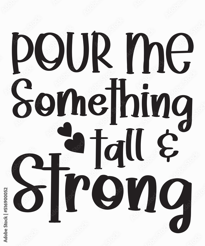 Pour me something tall & strongis a vector design for printing on various surfaces like t shirt, mug etc. Pour me something tall & strongis a vector design for printing on various surfaces like t shirt, mug etc.