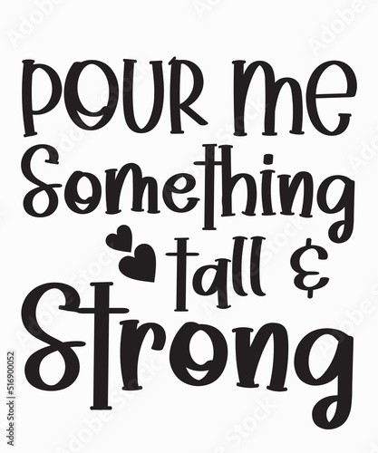Pour me something tall & strongis a vector design for printing on various surfaces like t shirt, mug etc. 