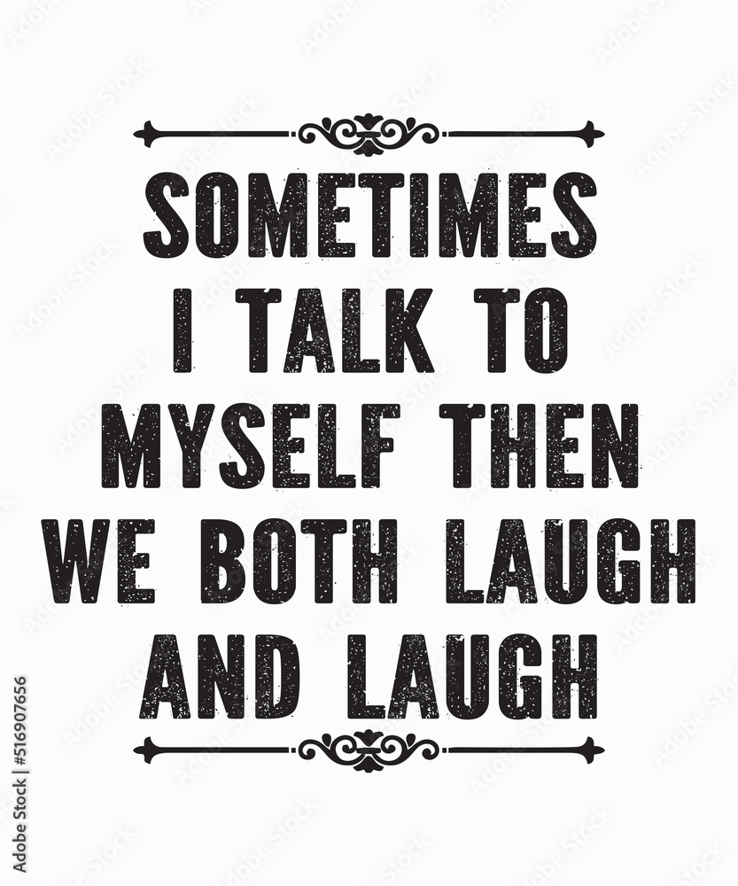 Obraz premium Sometimes I Talk To Myself Then We Both Laughis a vector design for printing on various surfaces like t shirt, mug etc. 
