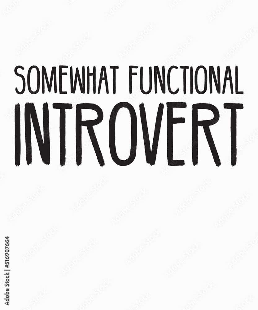 somewhat functional introvertis a vector design for printing on various surfaces like t shirt, mug etc. 
