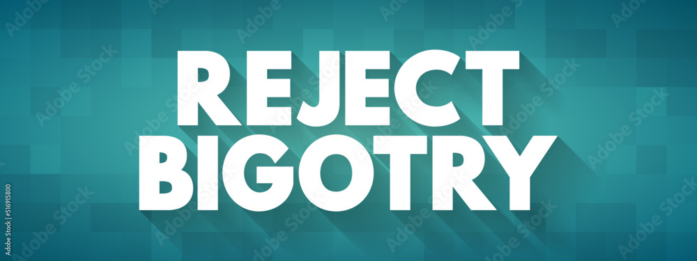 Reject Bigotry text quote, concept background Reject Bigotry text quote, concept background
