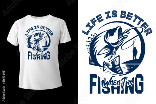 Life is better when I'm fishing t-shirt design template