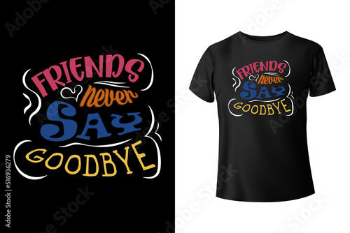 Friends never say goodbye typography t-shirt design template