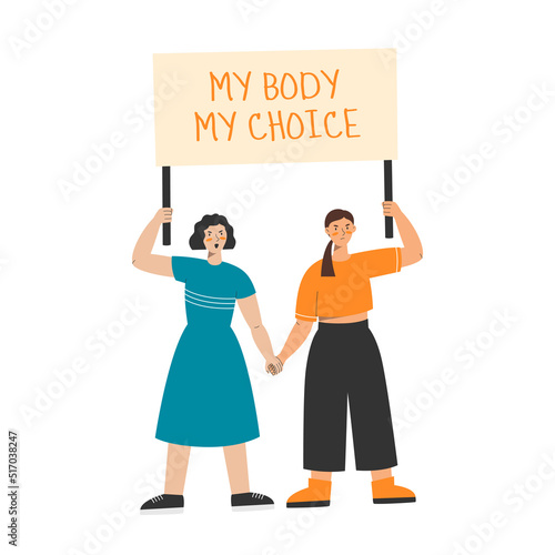 Women protest holding banner 'My body - my choice'. Demonstration for women rights. Vector illustration of manifesting activists holding hands.