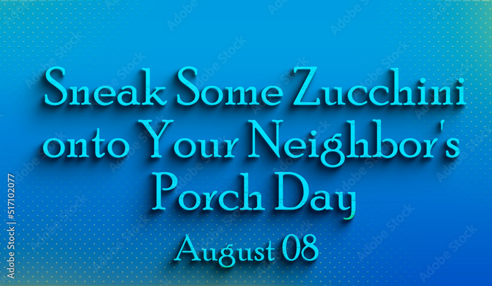 Happy Sneak Some Zucchini onto Your Neighbor's Porch Day, august 08, Empty space for text, Copy space right Text Effect