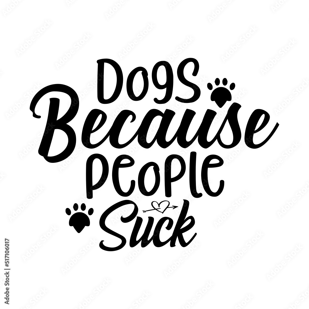 Dogs Because People Suck svg