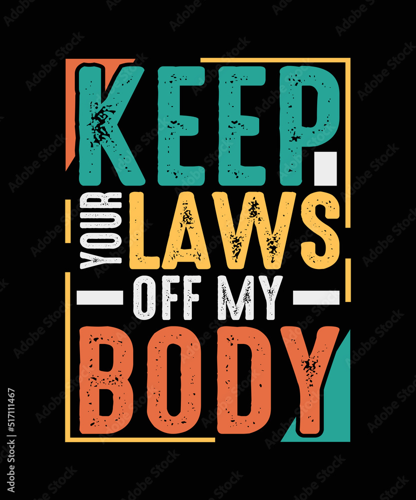 Keep your laws off my body Pro Choice T-shirt design