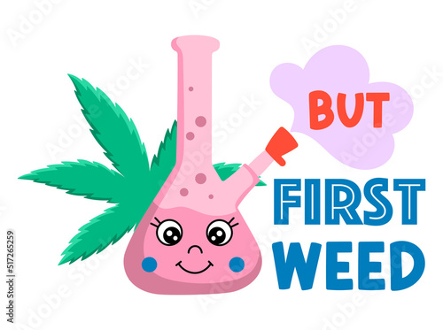 But first weed vector design. Cannabis funny quote. Marijuana, bong with steam illustration