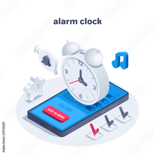 isometric vector illustration isolated on white background, alarm clock over smartphone screen and button labeled add alarm, message with bell and checkmarks