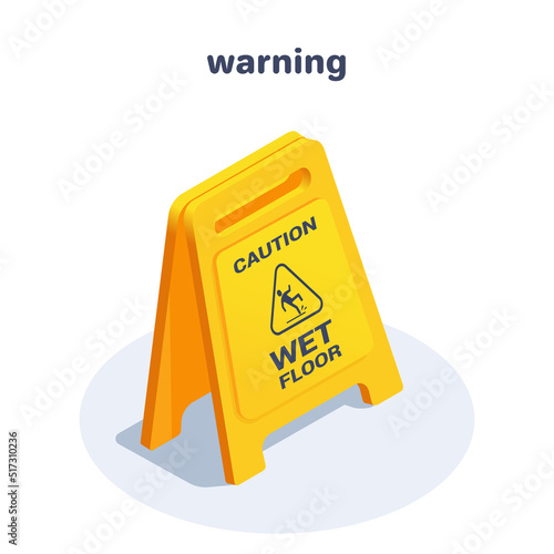 isometric vector illustration on a white background, a warning in the form of a yellow plastic floor sign with the inscription caution wet floor