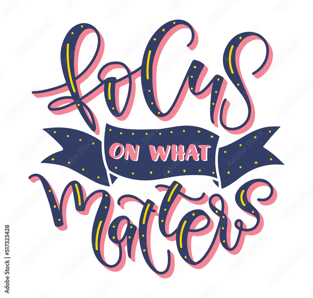 Focus of what matters colored lettering with doodle elements. Vector illustration