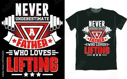 Never Underestimate a Father Who Loves Lifting Gym  Design