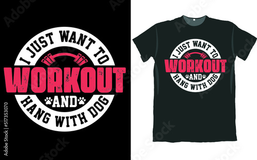 I Just Want to Workout and Hang with Dog T Shirt Design