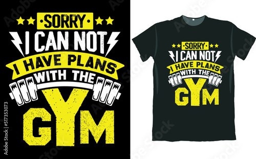 Sorry I Can Not I Have Plans with the Gym T Shirt Design