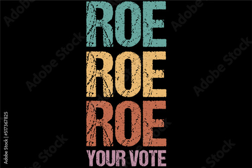Roe Roe Roe | Pro Choice T-Shirt Design