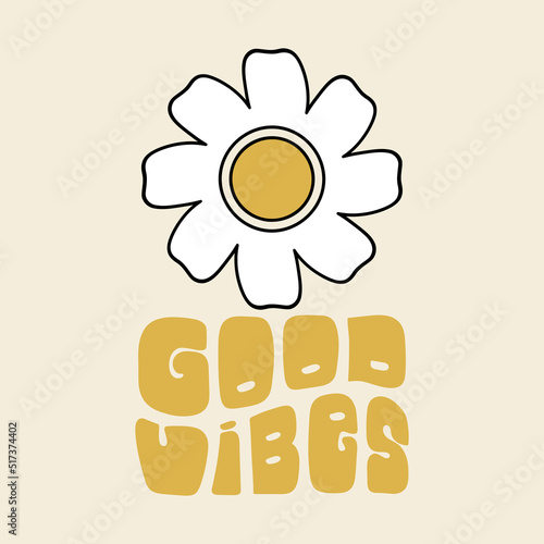 Good vibes daisy flower. Retro illustration with text good vibes in style 70s. Vector illustration.