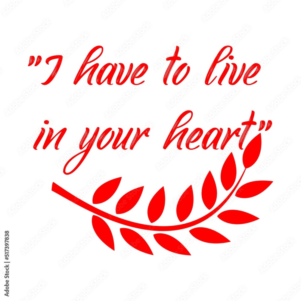 I have to live in your heart. Lettering black color sticker quotes illustration white background I have to live in your heart. Lettering black color sticker quotes illustration white background