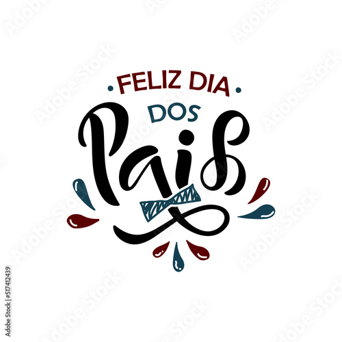 Feliz Dia Dos Pais handwritten text translated Happy Fathers Day in Brazilian Portuguese. Hand Lettering typography, modern brush calligraphy for father's day. Vector illustration, greeting card