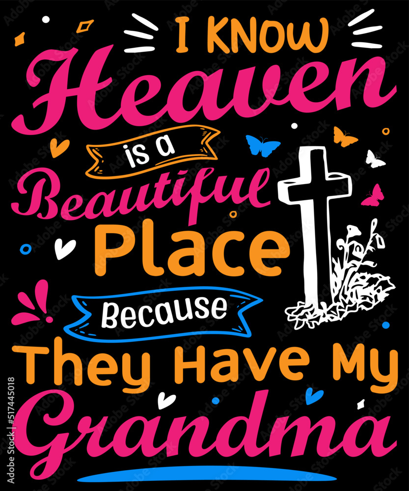 I know Heaven is a Beautiful place , grandma T-shirt Design