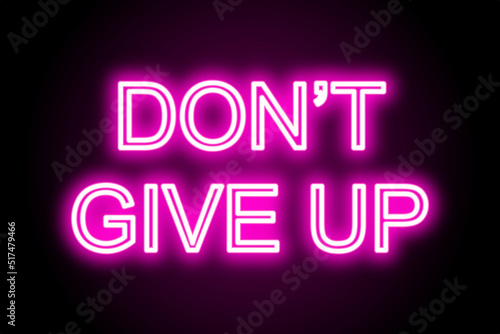 Motivational neon text don’t give up on black background