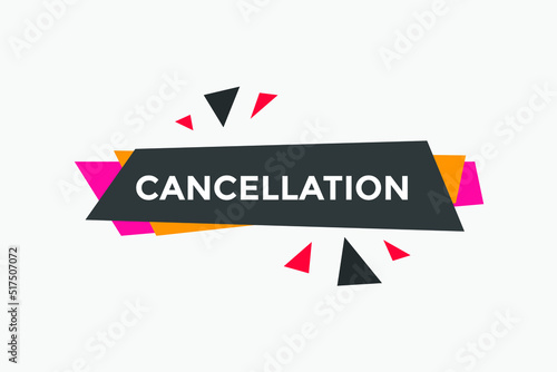 cancellation button. cancellation Speech Bubble banner template. 
